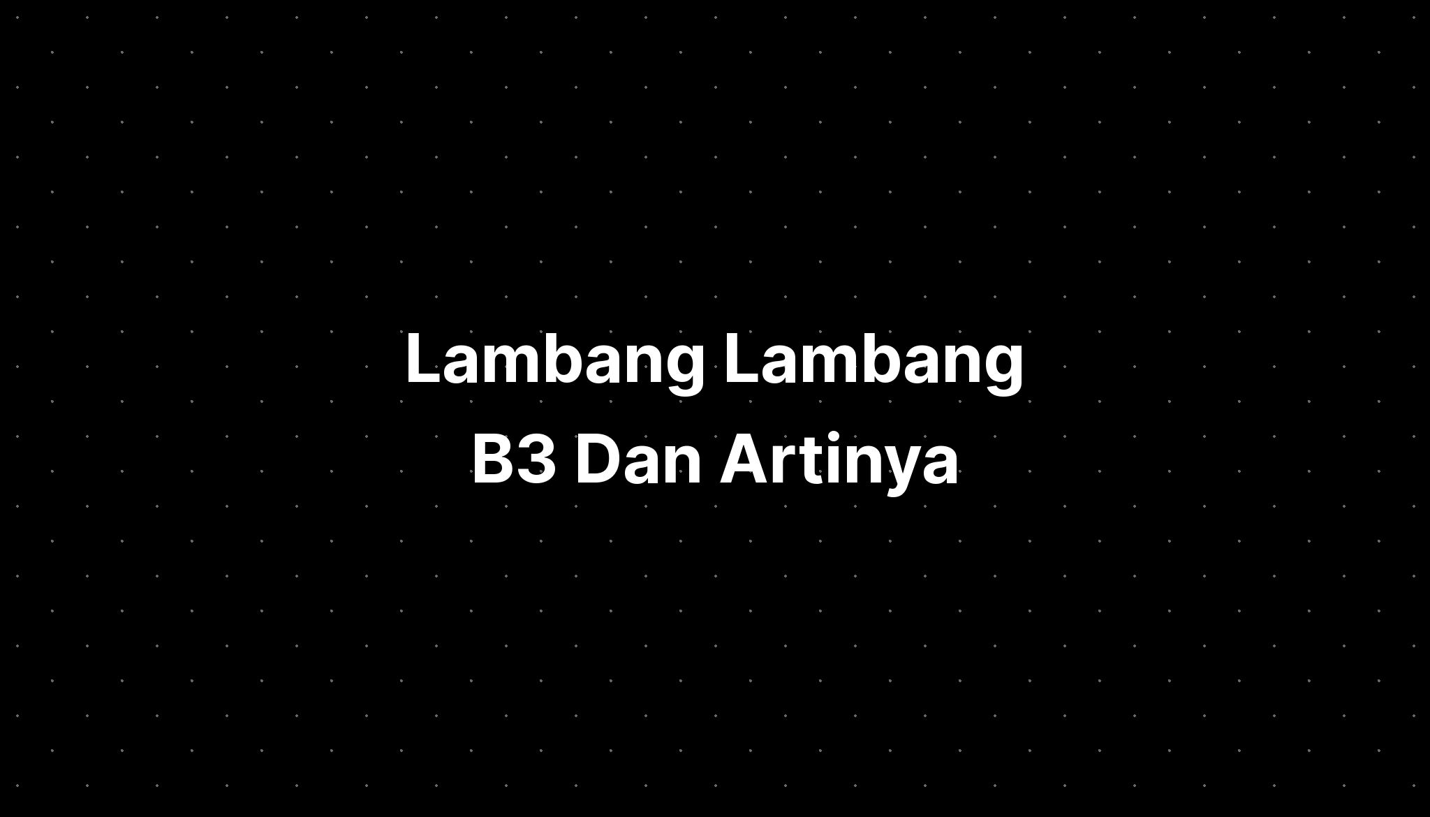 Lambang Lambang B3 Dan Artinya - IMAGESEE